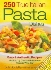 250 True Italian Pasta Dishes libro in lingua di Colletta John, Ryan Nancy Ross