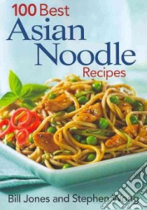 100 Best Asian Noodle Recipes libro in lingua di Jones Bill, Wong Stephen