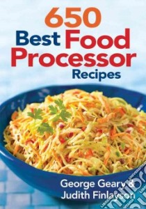650 Best Food Processor Recipes libro in lingua di Geary George, Finalyson Judith