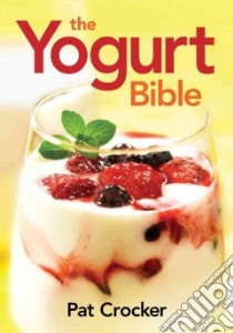 The Yogurt Bible libro in lingua di Crocker Pat