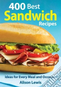 400 Best Sandwich Recipes libro in lingua di Lewis Alison