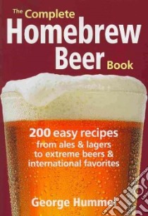 The Complete Homebrew Beer Book libro in lingua di Hummel George
