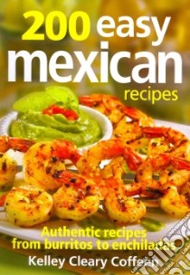 200 Easy Mexican Recipes libro in lingua di Coffeen Kelley Cleary