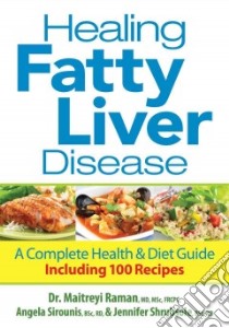 Healing Fatty Liver Disease libro in lingua di Raman Maitreyi M.D., Sirounis Angela, Shrubsole Jennifer
