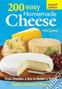 200 Easy Homemade Cheese Recipes libro in lingua di Amrein-boyes Debra