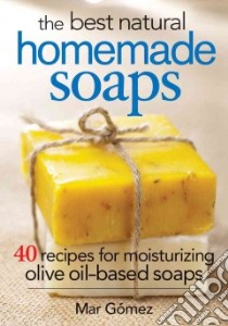 The Best Natural Homemade Soaps libro in lingua di Gomez Mar