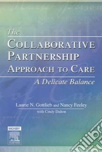 The Collaborative Partnership Approach To Care libro in lingua di Gottlieb Laurie N., Feeley Nancy, Dalton Cindy