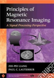 Principles of Magnetic Resonance Imaging libro in lingua di Liang Zhi-Pei, Lauterbur Paul C.