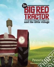 The Big Red Tractor and The Little Village libro in lingua di Chan Francis, Daniels Matt (ILT)