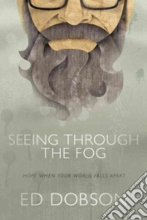 Seeing Through the Fog libro in lingua di Dobson Ed