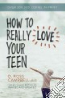 How to Really Love Your Teen libro in lingua di Campbell D. Ross M.D.