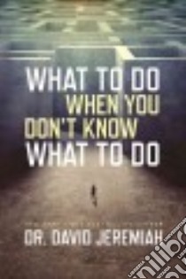 What to Do When You Don't Know What to Do libro in lingua di Jeremiah David Dr.