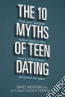 The 10 Myths of Teen Dating libro in lingua di Anderson Daniel, Anderson Jacquelyn (CON)