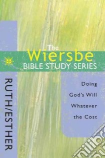 The Wiersbe Bible Study Series - Ruth and Esther libro in lingua di Wiersbe Warren W.