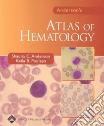 Atlas of Hematology libro in lingua di Anderson Shauna Christine, Poulsen Keila B.