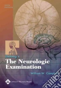 DeJong's the Neurologic Examination libro in lingua di William W. Campbell