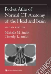Pocket Atlas of Normal CT Anatomy of the Head and Brain libro in lingua di Smith Michelle M. M.D., Smith Timothy L.