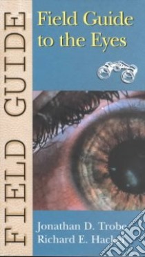 Field Guide to the Eyes libro in lingua di Trobe Jonathan D., Hackel Richard E.