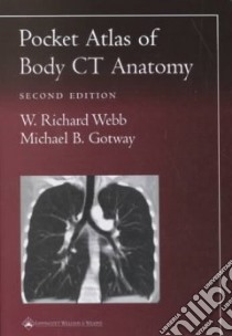 Pocket Atlas of Body CT Anatomy libro in lingua di Webb W. Richard, Gotway Michael B. M.D.
