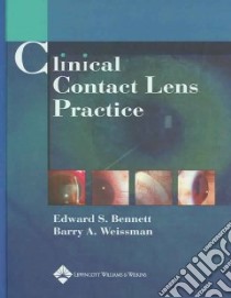 Clinical Contact Lens Practice libro in lingua di Bennett Edward S. (EDT), Weissman Barry A. Ph.D. (EDT)