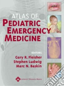 Atlas of Pediatric Emergency Medicine libro in lingua di Fleisher Gary R. (EDT), Ludwig Stephen (EDT), Baskin Marc N. M.D. (EDT)