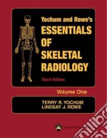 Essentials of Skeletal Radiology libro in lingua di Yochum Terry R., Rowe Lindsay J.
