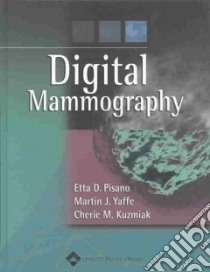 Digital Mammography libro in lingua di Pisano Etta D. (EDT), Yaffe Martin J. Ph.D., Pisano Etta D., Yaffe Martin J. Ph.D. (EDT), Kuzmiak Cherie M.