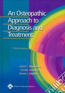 An Osteopathic Approach to Diagnosis and Treatment libro in lingua di Digiovanna Eileen L. (EDT), Schiowitz Stanley (EDT), Dowling Dennis J. (EDT), Dowling Dennis J. (ILT)