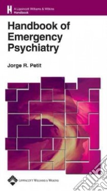 Handbook of Emergency Psychiatry libro in lingua di Petit Jorge R. M.D.