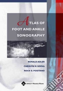 Atlas of Foot and Ankle Sonography libro in lingua di Adler Ronald, Sofka Carolyn M., Positano Rock G.