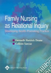 Family Nursing As Relational Inquiry libro in lingua di Doane Gweneth Hartrick, Varcoe Colleen Ph.D.