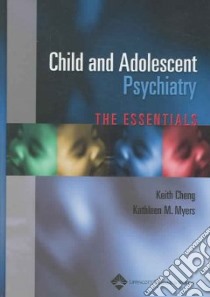 Child and Adolescent Psychiatry libro in lingua di Cheng Keith M.D. (EDT), Breiger David Ph.D. (CON), Catlow Tim (CON), Cheng Keith M.D. (CON), Childers Ann M. M.D. (CON), Collett Brent Ph.D. (CON), Myers Kathleen M. (EDT)