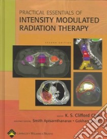 Practical Essentials Of Intensity Modulated Radiation Therapy libro in lingua di Chao K. S. Clifford (EDT), Apisarnthanarax Smith M.D. (EDT), Ozyigit Gokhan M.D. (EDT)