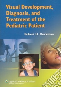 Visual Development, Diagnosis And Treatment Of The Pediatric Patient libro in lingua di Duckman Robert H. (EDT)