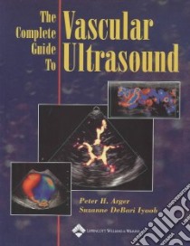 The Complete Guide to Vascular Ultrasound libro in lingua di Arger Peter H. M.D., Iyoob Suzanne Debari