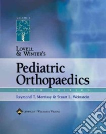 Lovell and Winter's Pediatric Orthopaedics libro in lingua di Morrissy Raymond T. (EDT), Weinstein Stuart L. (EDT), Lovell Wood W. (EDT), Winter Robert B. (EDT)