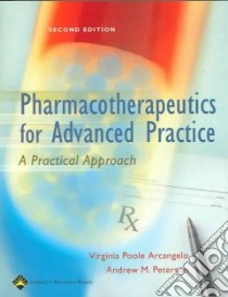 Pharmacotherapeutics For Advanced Practice libro in lingua di Arcangelo Virginia Poole Ph.D. (EDT), Peterson Andrew M. (EDT)