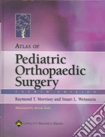 Atlas of Pediatric Orthopaedic Surgery libro in lingua di Morrissy Raymond T. (EDT), Weinstein Stuart L. (EDT)
