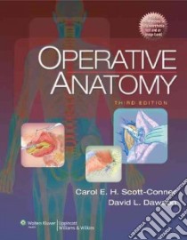 Operative Anatomy libro in lingua di Scott-Conner Carol E. H., Dawson David L. Ph.D., Shirazi Mark K. (ILT), Wind Gary G. (ILT), Weinzerl Thomas (ILT)