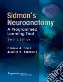 Sidman's Neuroanatomy libro in lingua di Gould Douglas J. Ph.D., Brueckner Jennifer K. Ph.D.