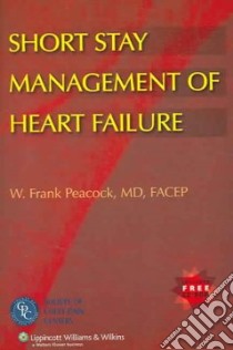 Short Stay Management of Heart Failure libro in lingua di Peacock W. Frank IV M.D. (EDT)