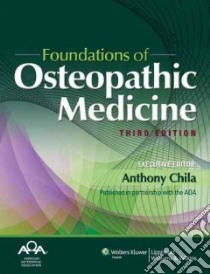 Foundations of Osteopathic Medicine libro in lingua di American Osteopathic Association (COR), Chila Anthony G. (EDT), Carreiro Jane E. (EDT)