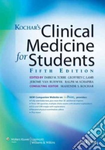 Kochar's Clinical Medicine for Students libro in lingua di Torre Dario M. M.D. (EDT), Lamb Geoffrey C. M.D. (EDT), Van Ruiswyk Jerome J. M.D. (EDT), Schapira Ralph M. M.D. (EDT)