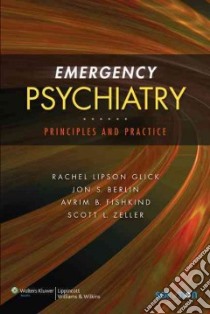 Emergency Psychiatry libro in lingua di Glick Rachel Lipson M.D. (EDT), Berlin Jon S. M.D. (EDT), Fishkind Avrim B. M.D. (EDT), Zeller Scott L. M.D. (EDT)