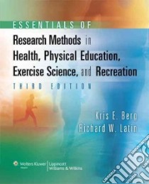 Essentials of Research Methods in Health, Physical Education, Exercise Science, and Recreation libro in lingua di Berg Kris E.