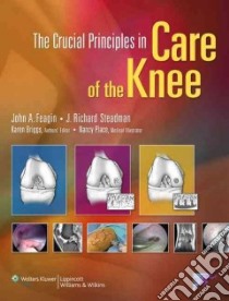 The Crucial Principles in Care of the Knee libro in lingua di Feagin John A. Jr. M.D. (EDT), Steadman J. Richard (EDT)