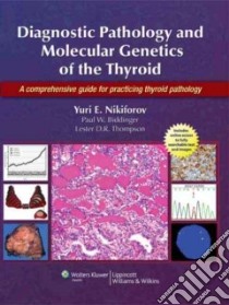 Diagnostic Pathology and Molecular Genetics of the Thyroid libro in lingua di Nikiforov Yuri E. M.D. Ph.D. (EDT), Biddinger Paul W. M.D. (EDT), Thompson Lester D. R. M.D. (EDT)