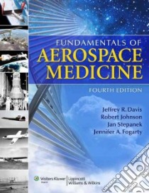 Fundamentals of Aerospace Medicine libro in lingua di Davis Jeffrey R. M.D. (EDT), Johnson Robert (EDT), Stepanek Jan M.D. (EDT), Fogarty Jennifer A. Ph.D. (EDT)