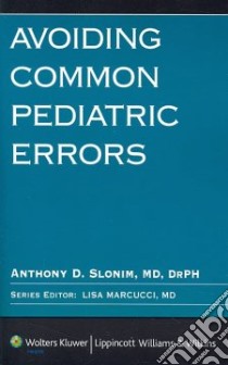 Avoiding Common Pediatric Errors libro in lingua di Slonim Anthony D. M.D. (EDT), Marcucci Lisa M.D. (EDT)