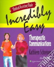 Medical Assisting Made Incredibly Easy, Therapeutic Communications libro in lingua di Schreiner Kathleen